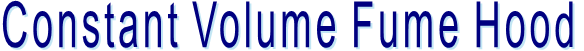 Constant Volume Fume Hood